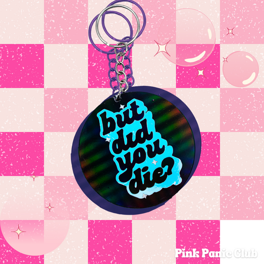 But Did You Die? keychain