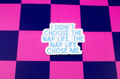 I Didn't Choose the Nap Life Sticker