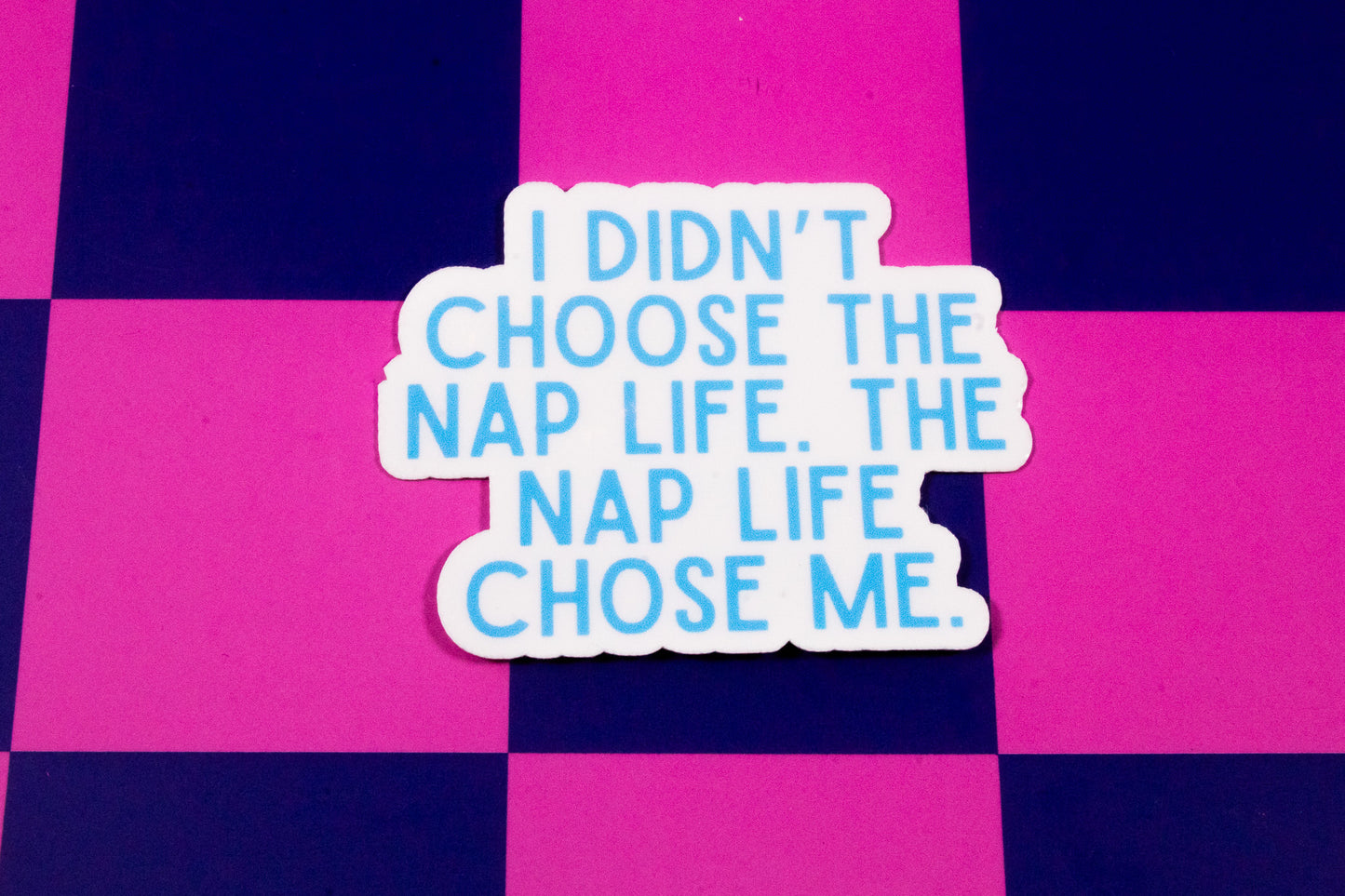 I Didn't Choose the Nap Life Sticker