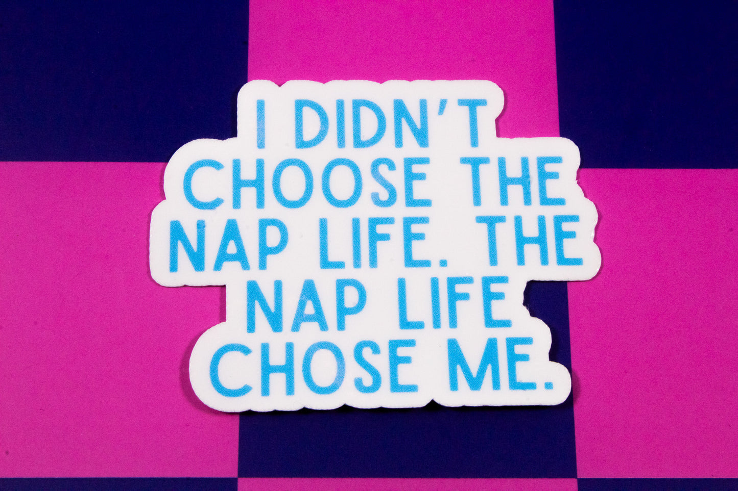 I Didn't Choose the Nap Life Sticker