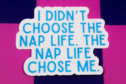 I Didn't Choose the Nap Life Sticker