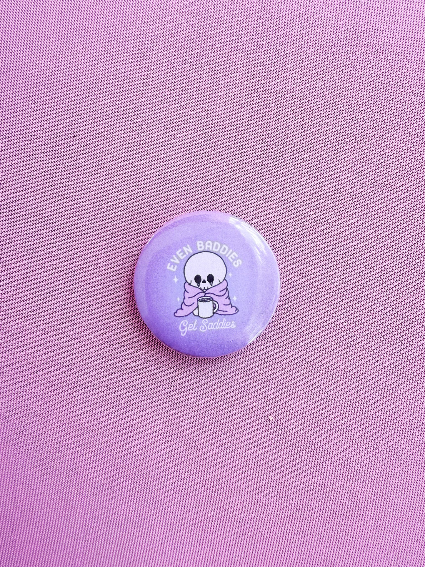 "Even Baddies Get Saddies" 1.25" Button