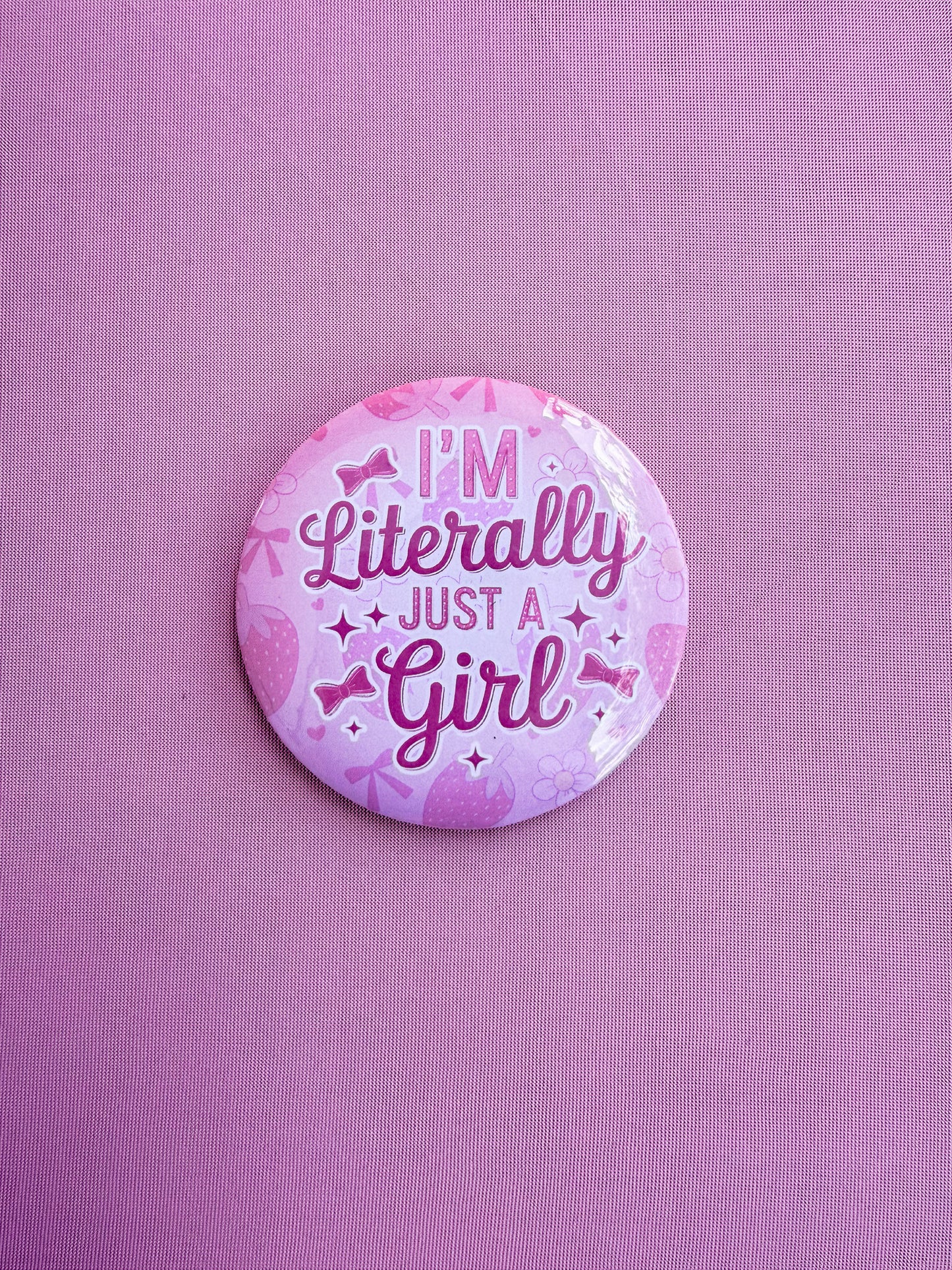 I’m Literally Just A Girl 3" Button