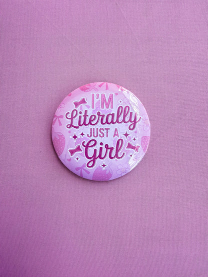 I’m Literally Just A Girl 3" Button