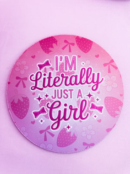 Round "I'm Literally Just A Girl" Mousepad