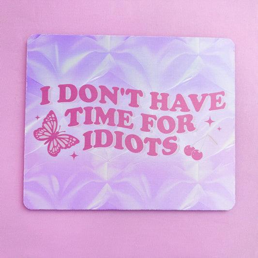 I Don’t Have Time For Idiots Mousepad