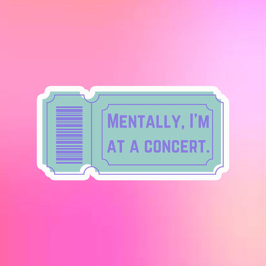 Mentally, I'm At A Concert Sticker