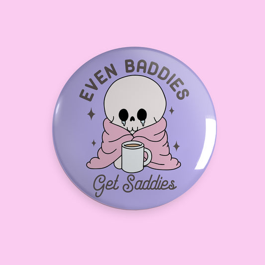 "Even Baddies Get Saddies" 1.25" Button