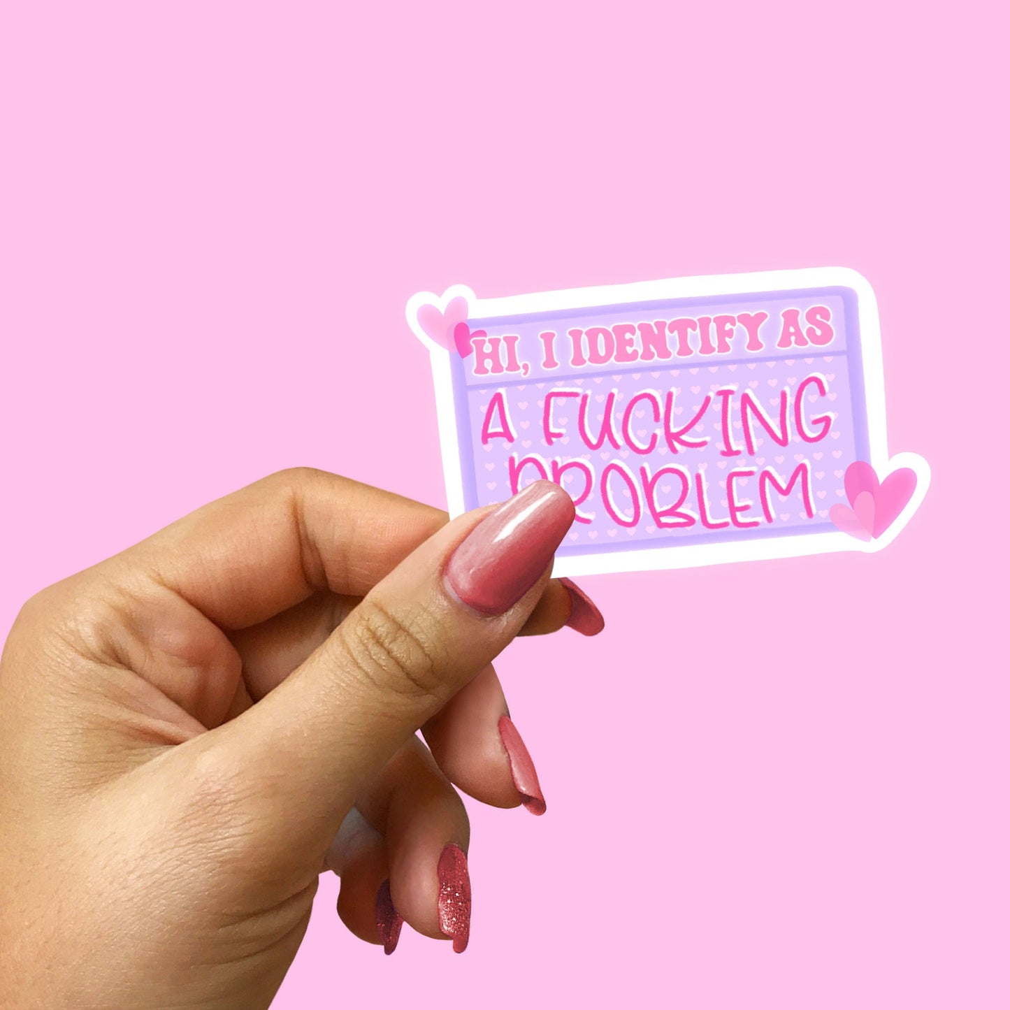 "Hi, I Identify As A F*cking Problem" Sticker