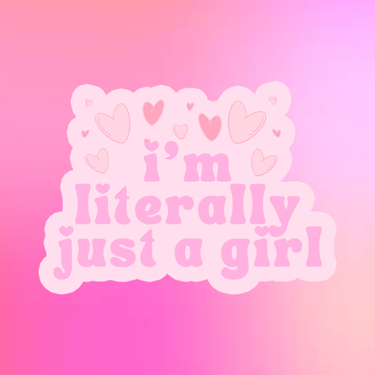 I'm Literally Just a Girl Sticker