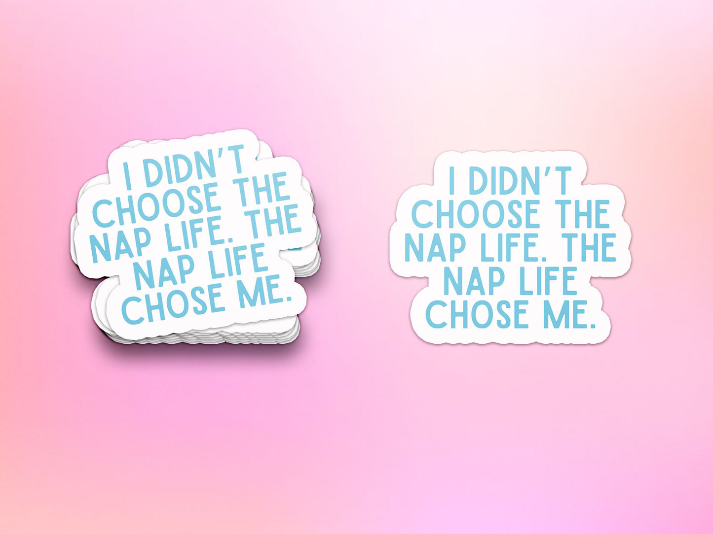 I Didn't Choose the Nap Life Sticker