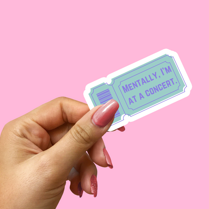 Mentally I'm At A Concert Sticker