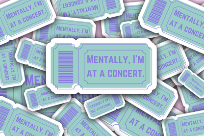 Mentally I'm At A Concert Sticker