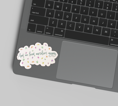 And We Loved Ourselves Anyways Sticker