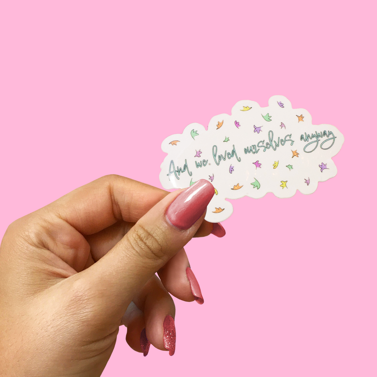 And We Loved Ourselves Anyways Sticker