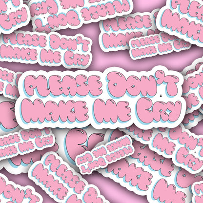 Please Don't Make Me Cry Sticker