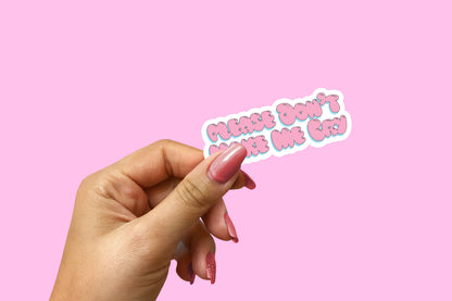 Please Don't Make Me Cry Sticker