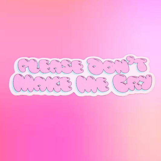 Please Don't Make Me Cry Sticker