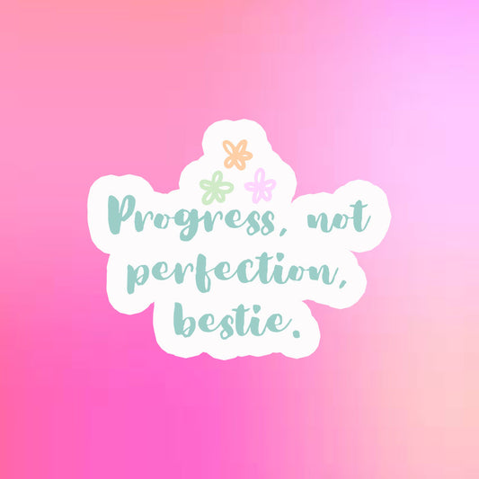 Progress, Not Perfection, Bestie Sticker